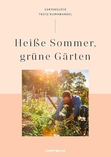 Heiße Sommer, grüne Gärten: Gartenglück trotz Klimawandel