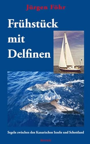 Frühstück mit Delfinen: Segeln zwischen den Kanarischen Inseln und Schottland: Segeln zwischen den Kanarischen Insel und Schottland