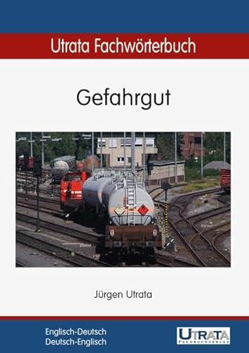 Utrata Fachwörterbuch: Gefahrgut Englisch-Deutsch / Deutsch-Englisch (Utrata Fachwörterbücher / Englisch-Deutsch / Deutsch-Englisch)