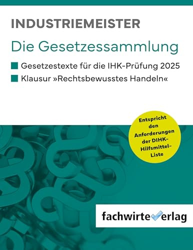 Industriemeister - Die Gesetzessammlung: Gesetzestexte IHK-Prüfungen 2025