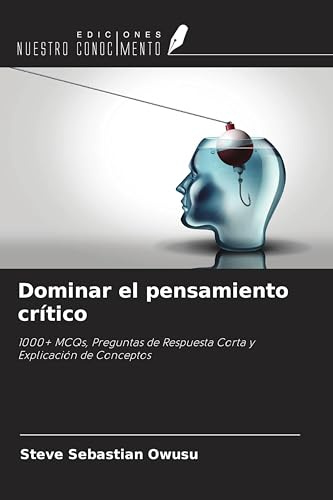 Dominar el pensamiento crítico: 1000+ MCQs, Preguntas de Respuesta Corta y Explicación de Conceptos
