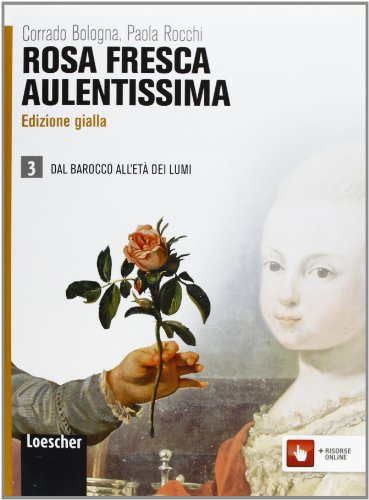 Rosa fresca aulentissima. Ediz. gialla. Per le Scuole superiori. Con espansione online. Dal barocco all'età dei lumi (Vol. 3)