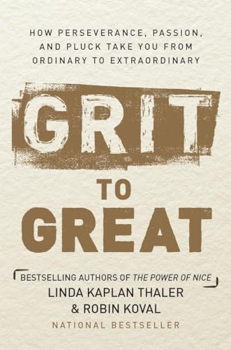 Grit to Great: How Hard Work, Perseverance, and Pluck Take You from Ordinary to Extraordinary