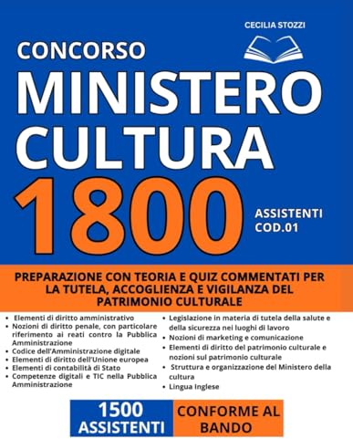 Concorso 1800 Assistenti – Ministero della Cultura (Cod. 01 – 1500 posti): Preparazione con teoria e quiz commentati per la tutela, accoglienza e vigilanza del patrimonio culturale | Conforme al Bando