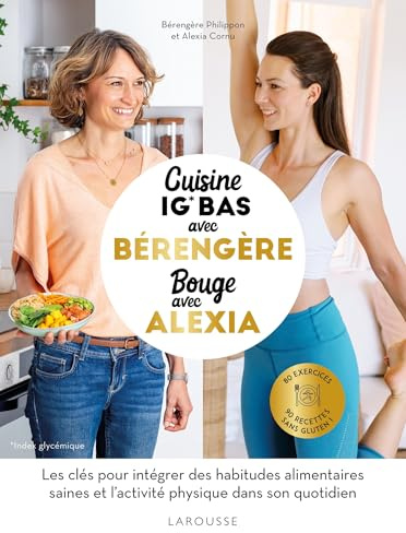 Cuisine IG bas avec Bérengère, bouge avec Alexia: 90 recettes IG bas santé, 80 exercices
