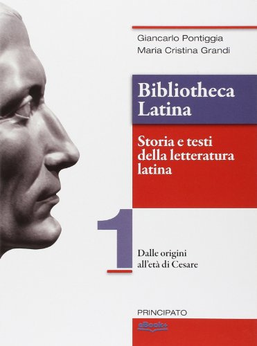 Bibliotheca latina. Storia e testi della letteratura latina. Per le Scuole superiori. Con e-book. Con espansione online. Dalle origini all'età di Cesare (Vol. 1)