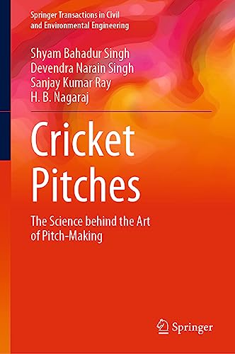Cricket Pitches: The Science Behind the Art of Pitch-Making―“An Integrated Pitch Management (I.P.M) Approach” (Springer Transactions in Civil and Environmental Engineering)