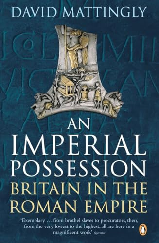 An Imperial Possession: Britain in the Roman Empire, 54 BC-AD 409