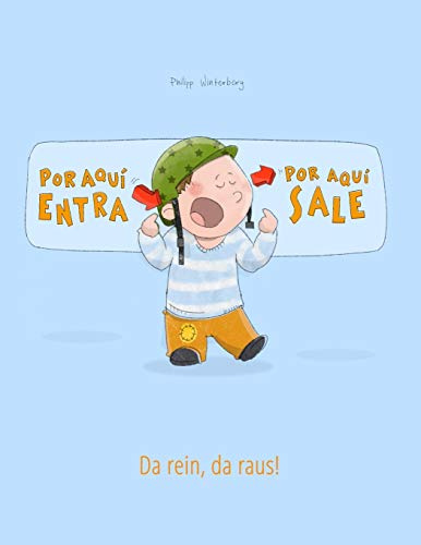 ¡Por aqui entra, Por aqui sale! Da rein, da raus!: Libro infantil ilustrado español-alemán (Edición bilingüe) - 9781497590229