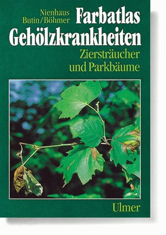 Farbatlas Gehölzkrankheiten: Ziersträucher und Parkbäume