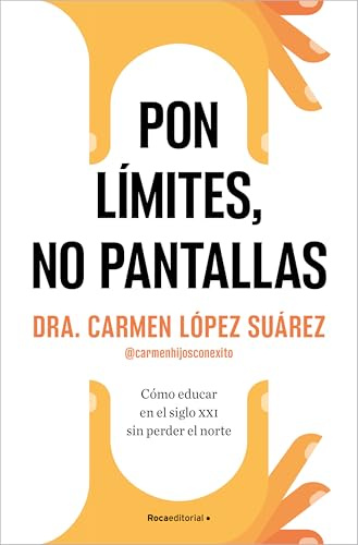 Pon límites, no pantallas: Cómo educar en el siglo XXI sin perder el norte (No ficción)
