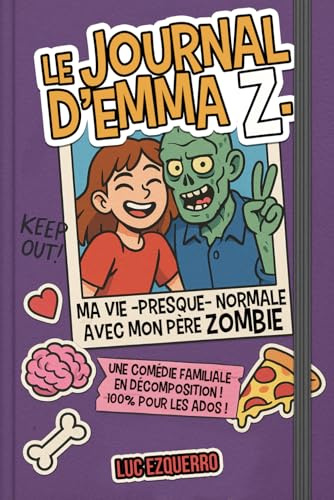Le journal d'Emma Z. Ma vie (presque) normale avec mon père zombie: Une comédie familiale en décomposition ! 100% pour les ados