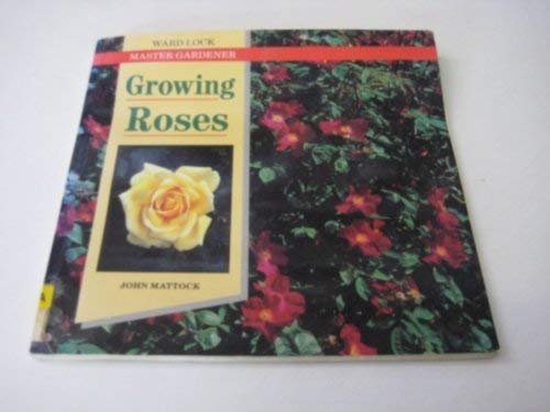 Growing Roses (Ward Lock Master Gardener S.)