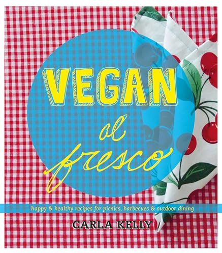 Vegan al Fresco : Happy and Healthy Recipes for Picnics, Barbecues & Outdoor Dining