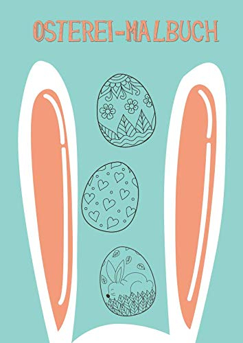 Osterei-Malbuch: Dein persönliches Osterei Ausmalbuch im DIN A4 Format. Gestalte dir auf 50 Seiten deine Osterei einfach selber. Schönes Softcover und ... Geschenk für jeden Liebhaber von Ostern!