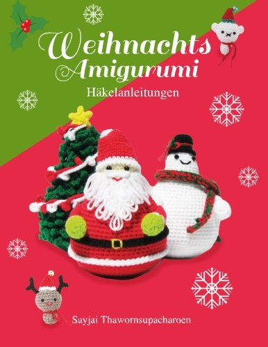 Weihnachts Amigurumi: Haekelanleitungen (Sayjais Amigurumi Haekelanleitungen, Band 6)