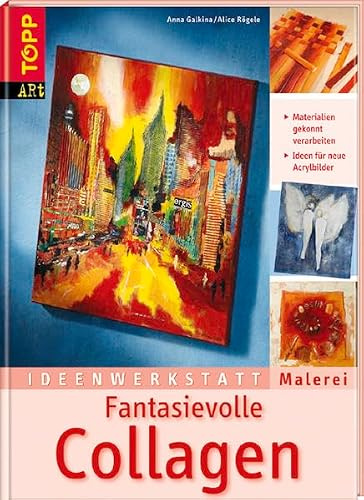 Fantasievolle Collagen: Materialien gekonnt verarbeiten (Ideenwerkstatt Malerei)