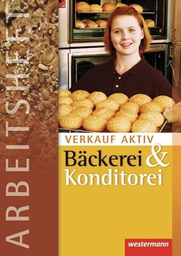 Verkauf aktiv: Verkauf in Bäckerei und Konditorei: Arbeitsheft, 1. Auflage, 2012