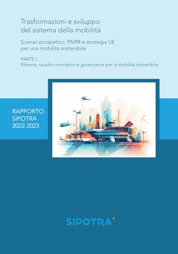 Trasformazioni e sviluppo del sistema della mobilità - Parte I: Scenari prospettici, PNRR e strategia UE per una mobilità sostenibile: Vol. 1