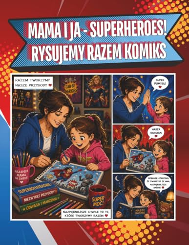 MAMA I JA - SUPERHEROES! RYSUJEMY RAZEM KOMIKS: Zeszyt z komiksowymi okienkami do tworzenia własnych komiksów przez mamę i córkę - wspólny czas, ... więzi rodzine - motyw super bohaterów