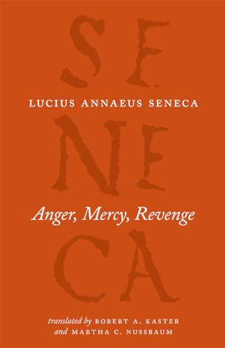 Anger, Mercy, Revenge (The Complete Works of Lucius Annaeus Seneca)
