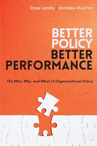 Better Policy | Better Performance: The Who, Why, and What of Organizational Policy