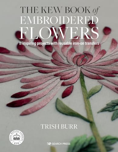 The Kew Book of Embroidered Flowers: 11 Inspiring Projects with Reusable Iron-On Transfers (Kew Books)