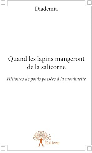 Quand les lapins mangeront de la salicorne: Histoires de poids passées à la moulinette