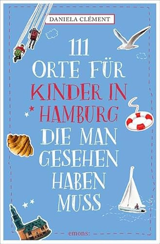 111 Orte für Kinder in Hamburg, die man gesehen haben muss: Reiseführer
