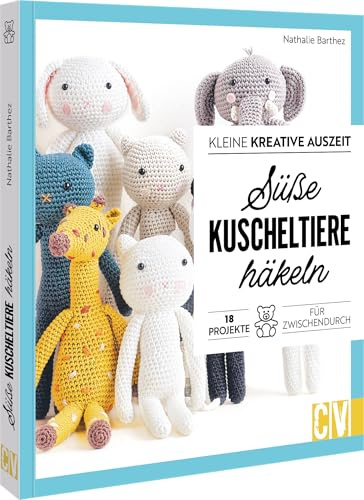 Kleine kreative Auszeit: Süße Kuscheltiere häkeln: 18 Projekte für Zwischendurch