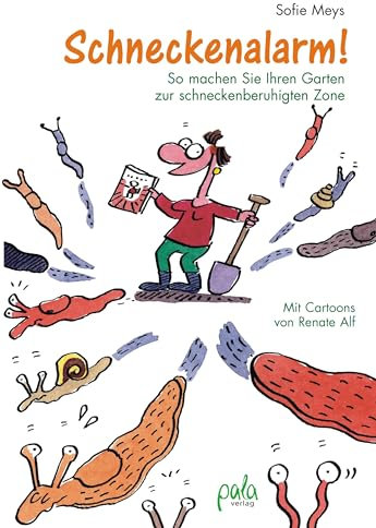 Schneckenalarm!: So machen Sie Ihren Garten zur schneckenberuhigten Zone Mit Cartoons von Renate Alf