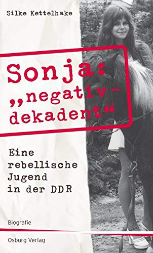 Sonja negativ - dekadent. Eine rebellische Jugend in der DDR