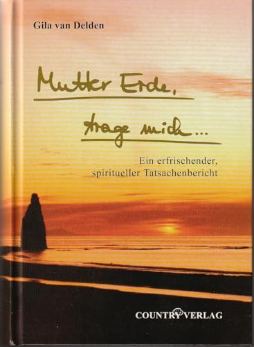 Mutter Erde trage mich...: Ein erfrischender Spiritueller Tatsachenbericht