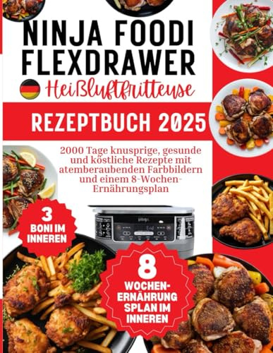 Ninja Foodi FlexDrawer Heißluftfritteuse Rezeptbuch 2025: 2000 Tage knusprige, gesunde und köstliche Rezepte mit atemberaubenden Farbbildern und einem 8-Wochen-Ernährungsplan