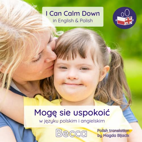 I Can Calm Down in Polish & English: A gentle introduction calming down safely and talking about emotions in both Polish & English.: A gentle ... (Becca’s ‘I Can Do It!’ Dual language books)