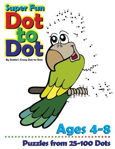 Super Fun Dot-to-Dot Ages 4-8: Puzzles from 25-100 Dots: Volume 1 (Connect the Dot Books For Kids)