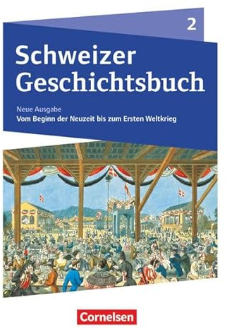 Schweizer Geschichtsbuch - Neubearbeitung - Band 2: Vom Beginn der Neuzeit bis zum Ersten Weltkrieg - Schülerbuch