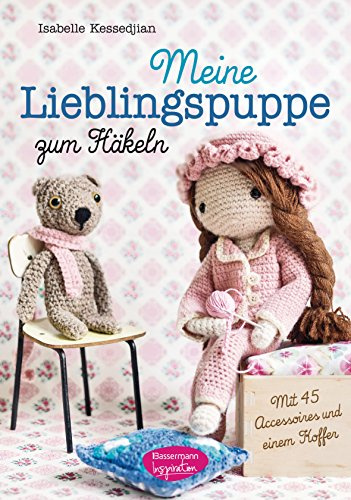 Meine Lieblingspuppe zum Häkeln: Mit 45 Accessoires und einem Koffer