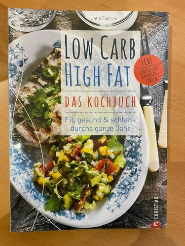 Low Carb High Fat – Das Kochbuch: Fit, gesund & schlank durchs ganze Jahr