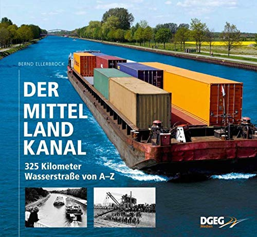 Der Mittellandkanal: 325 Kilometer Wasserstraße von A bis Z