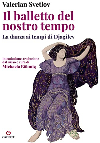 Il balletto del nostro tempo. La danza ai tempi di Djagilev