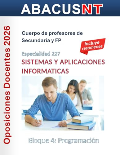 Temario Sistemas y Aplicaciones Informáticas (227) Vol 4: PROGRAMACIÓN: Oposiciones de Secundaria y FP (Temario AbacusNT Oposiciones Secundaria, Especialidad 227 Sistemas y Aplicaciones Informáticas)