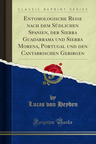 Entomologische Reise nach dem Südlichen Spanien, der Sierra Guadarrama und Sierra Morena, Portugal und den Cantabrischen Gebirgen (Classic Reprint)