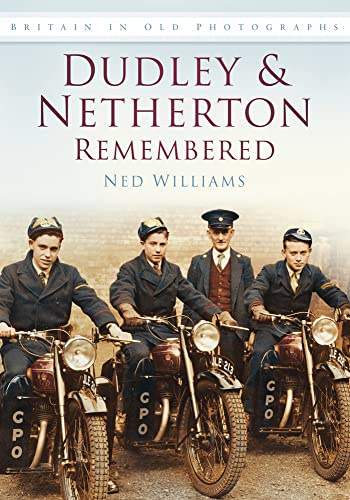 Dudley & Netherton Remembered: Britain in Old Photographs