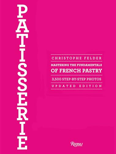 Patisserie: Mastering the Fundamentals of French Pastry: Mastering the Fundamentals of French Pastry - Updated Edition