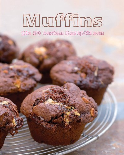 Muffins - 50 Beste Rezepte: Die 50 besten Rezeptideen