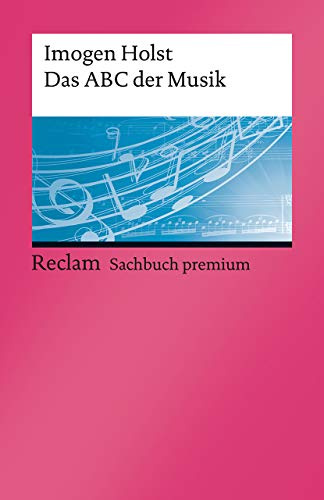 Das ABC der Musik: Grundbegriffe, Harmonik, Formen, Instrumente – Holst, Imogen – Klassiker der Musikgeschichte mit Erläuterungen – 14162 (Reclams Universal-Bibliothek)