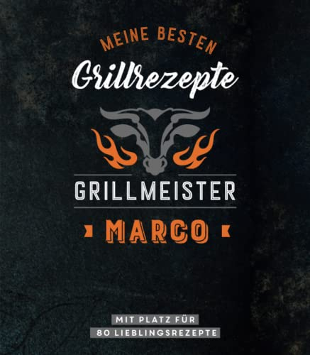 Meine besten Grillrezepte. Grillmeister Marco: Personalisiertes Grillrezeptbuch für Grillmeister - Eintragbuch mit Platz für 80 BBQ Rezepte: Mit Platz ... Personalisiertes Rezept-Eintragbuch