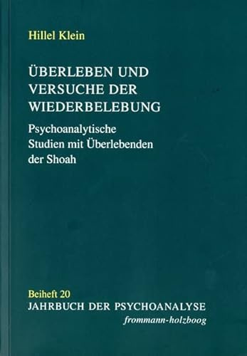 Überleben und Versuche der Wiederbelebung: Psychoanalytische Studien mit Überlebenden der Shoah und mit ihren Familien in Israel und in der Diaspora (Jahrbuch der Psychoanalyse. Beihefte, Band 20)