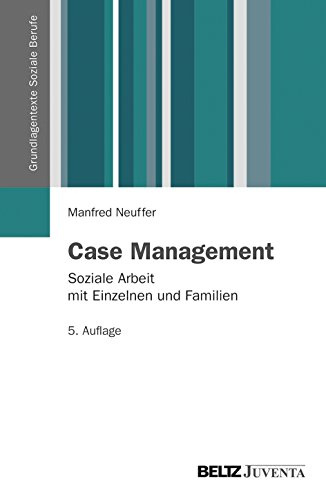 Case Management: Soziale Arbeit mit Einzelnen und Familien (Grundlagentexte Soziale Berufe)